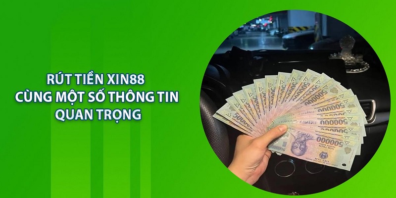 Tìm hiểu những nhận xét tích cực về quy trình rút tiền XIN88